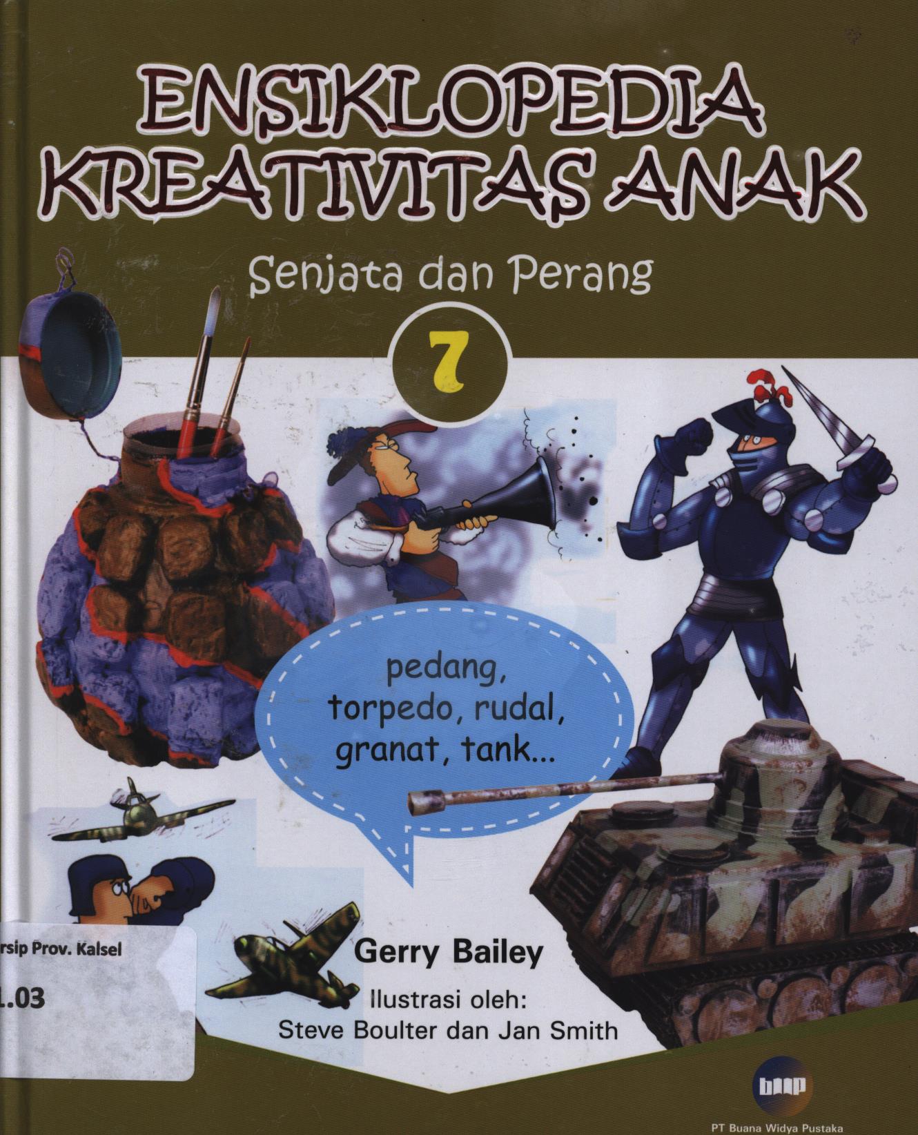 Cover Ensiklopedia kreativitas anak 7 :  Senjata dan perang / Gerry Bailey ; editor, Christianne Jones