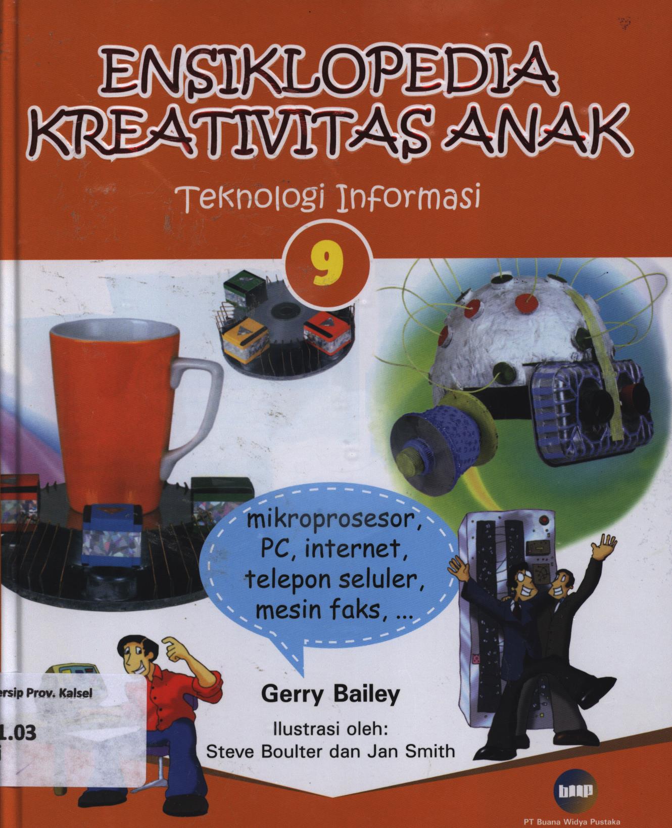 Cover Ensiklopedia kreativitas anak 9 :  Teknologi Informasi / Gerry Bailey ; editor, Christianne Jones