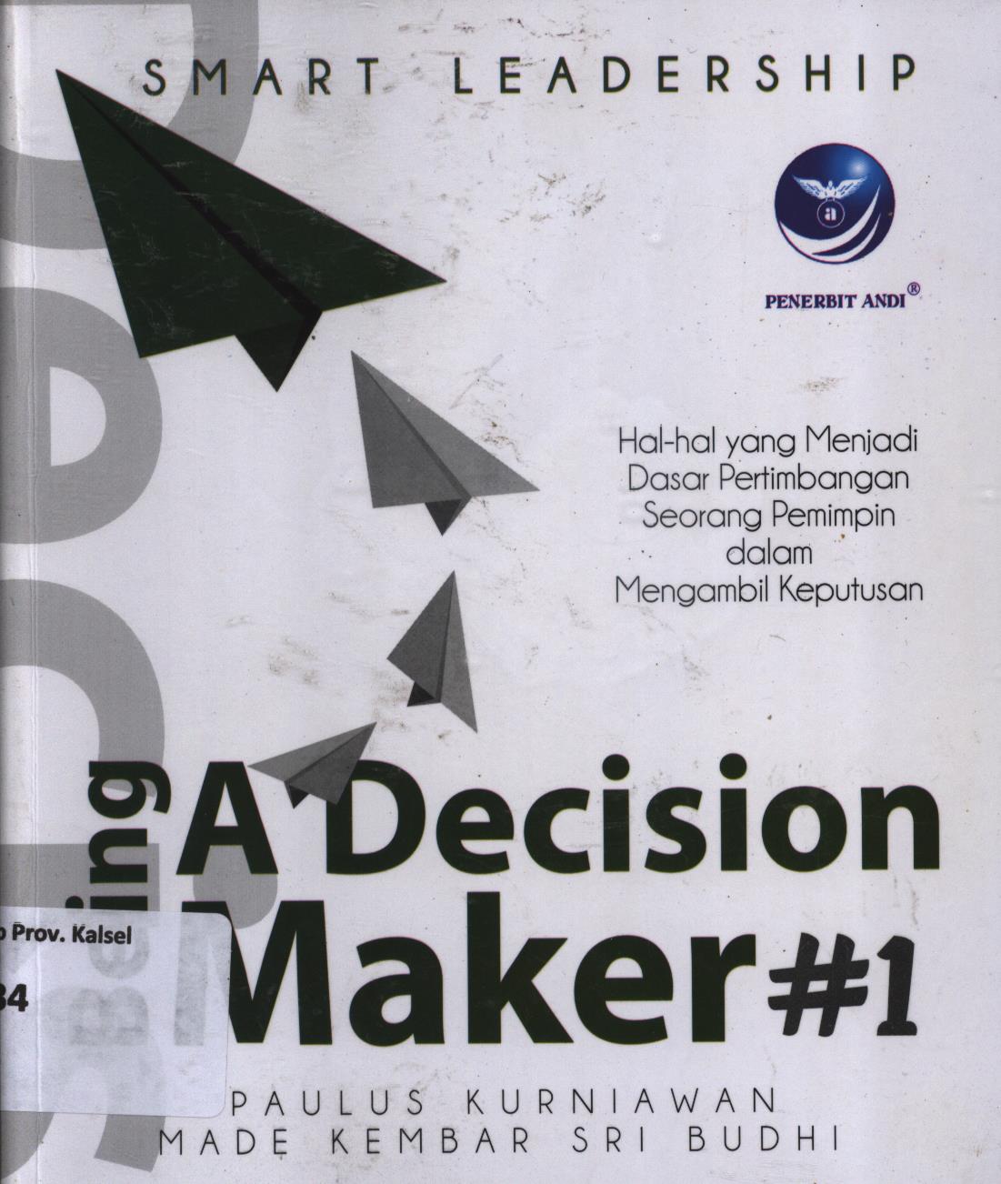 Cover Smart leadership - Being a decision maker #1 / Paulus Kurniawan, Made Kembar Sri Budhi ; editor, Erang Risanto