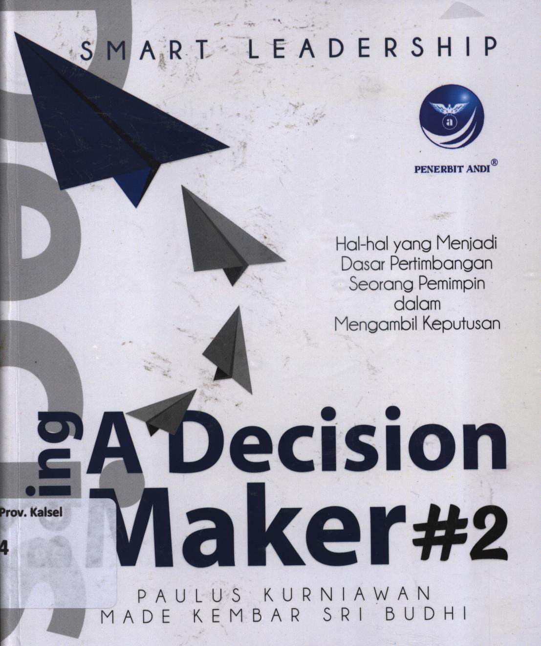 Cover Smart leadership - Being a decision maker # 2 / Paulus Kurniawan, Made Kembar Sri Budhi ; editor, Erang Risanto
