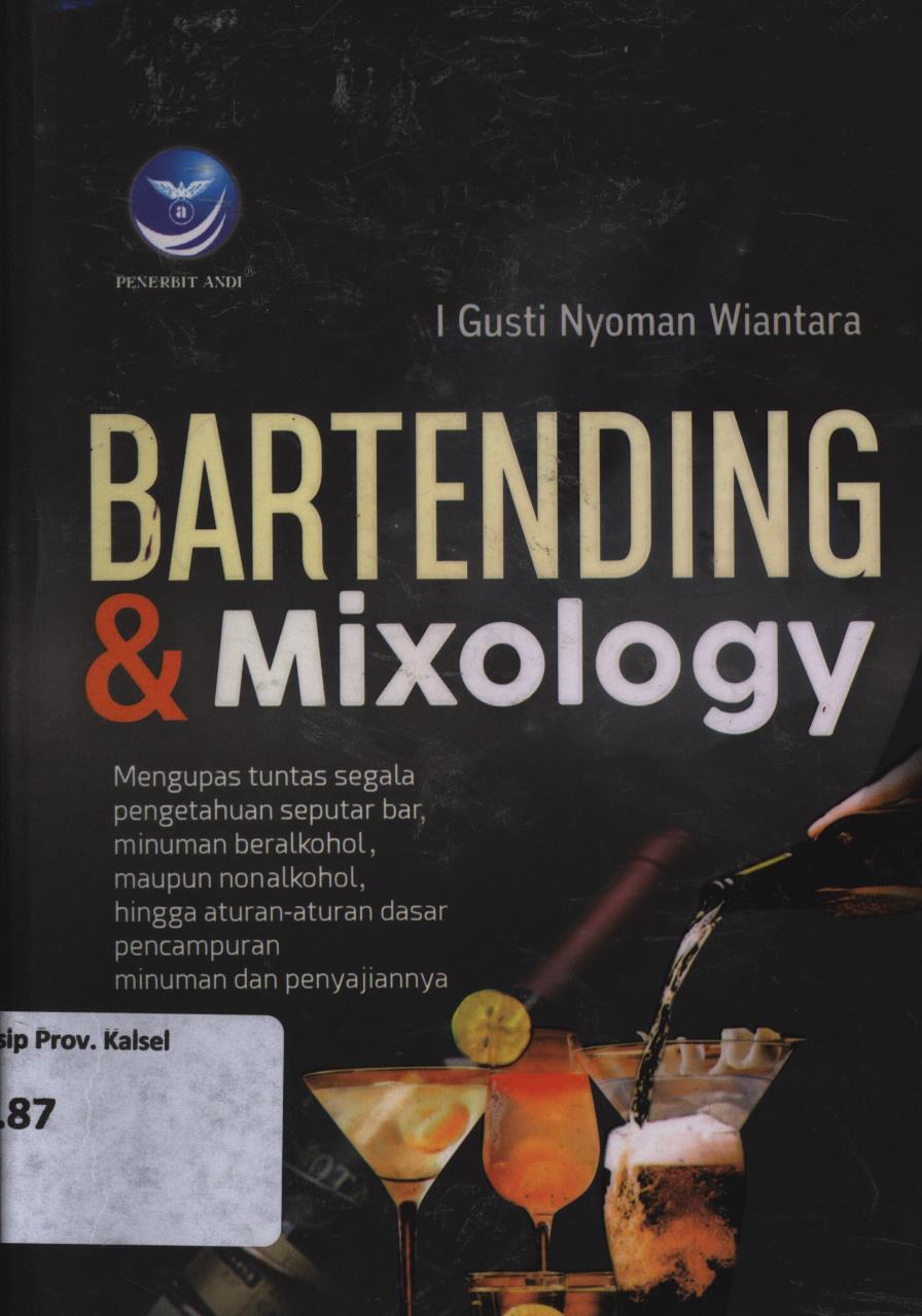 Cover Bertending & mixalogy :  Mengupas tuntas segala pengetahuan seputar bar, minuman beralkohol maupun non alkohol, hingga aturan-aturan dasar pencampuran minuman dan penyajiannya / I Gusti Nyoman Wiantara ; editor, Erang Risanto