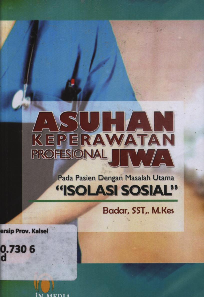 Cover Asuhan keperawatan profesional jiwa pada pasien dengan masalah utama ' Isolasi Sosial ' / Badar