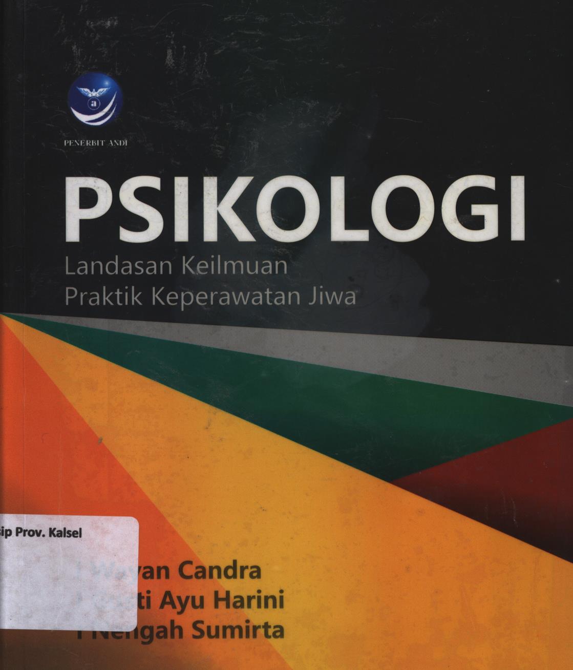 Cover Psikologi :  Landasan keilmuan, praktik keperawatan jiwa / I Wayan Candra, I Gusti Ayu Harini, I Nengah Sumitra ; editor, I Wayan Mustika