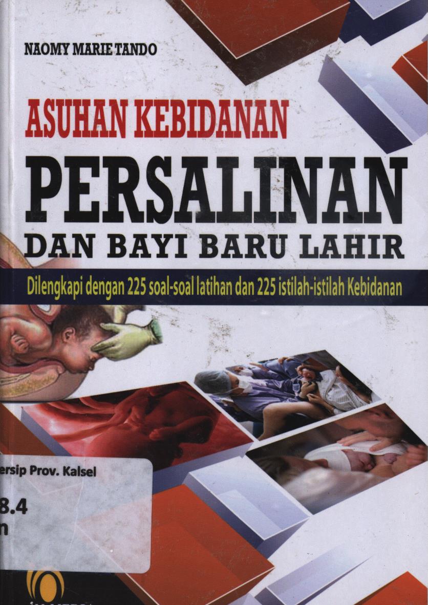 Cover Asuhan kebidanan persalinan dan bayi baru lahir dilengkapi dengan 225 soal-soal latihan dan 225 istilah-istilah kebidanan / Naomy Marie Tando
