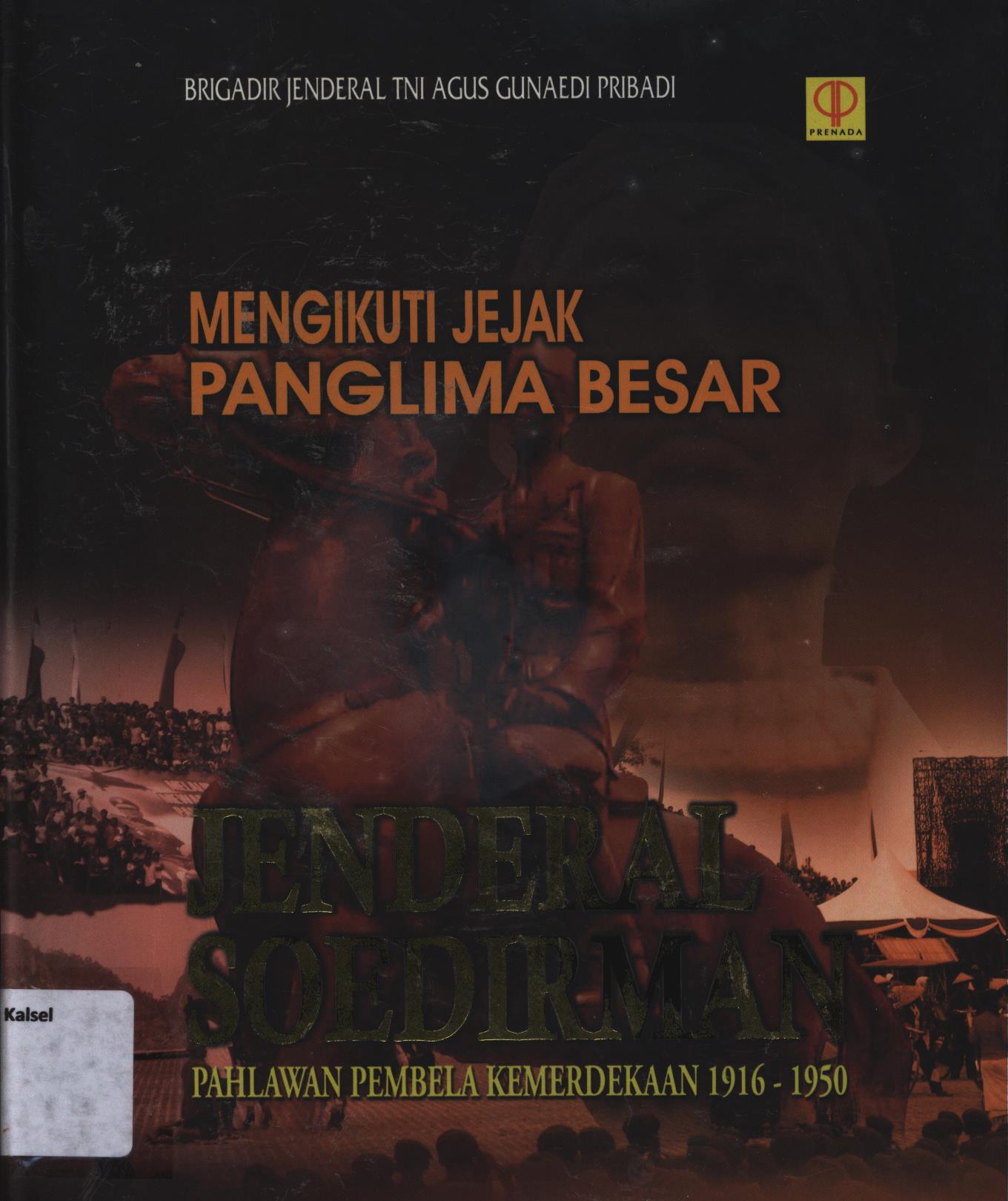 Cover Mengikuti jejak panglima besar Jenderal Soedirman pahlawan pembela kemerdikaan 1916-1950 / Agus Gunaedi Pribadi