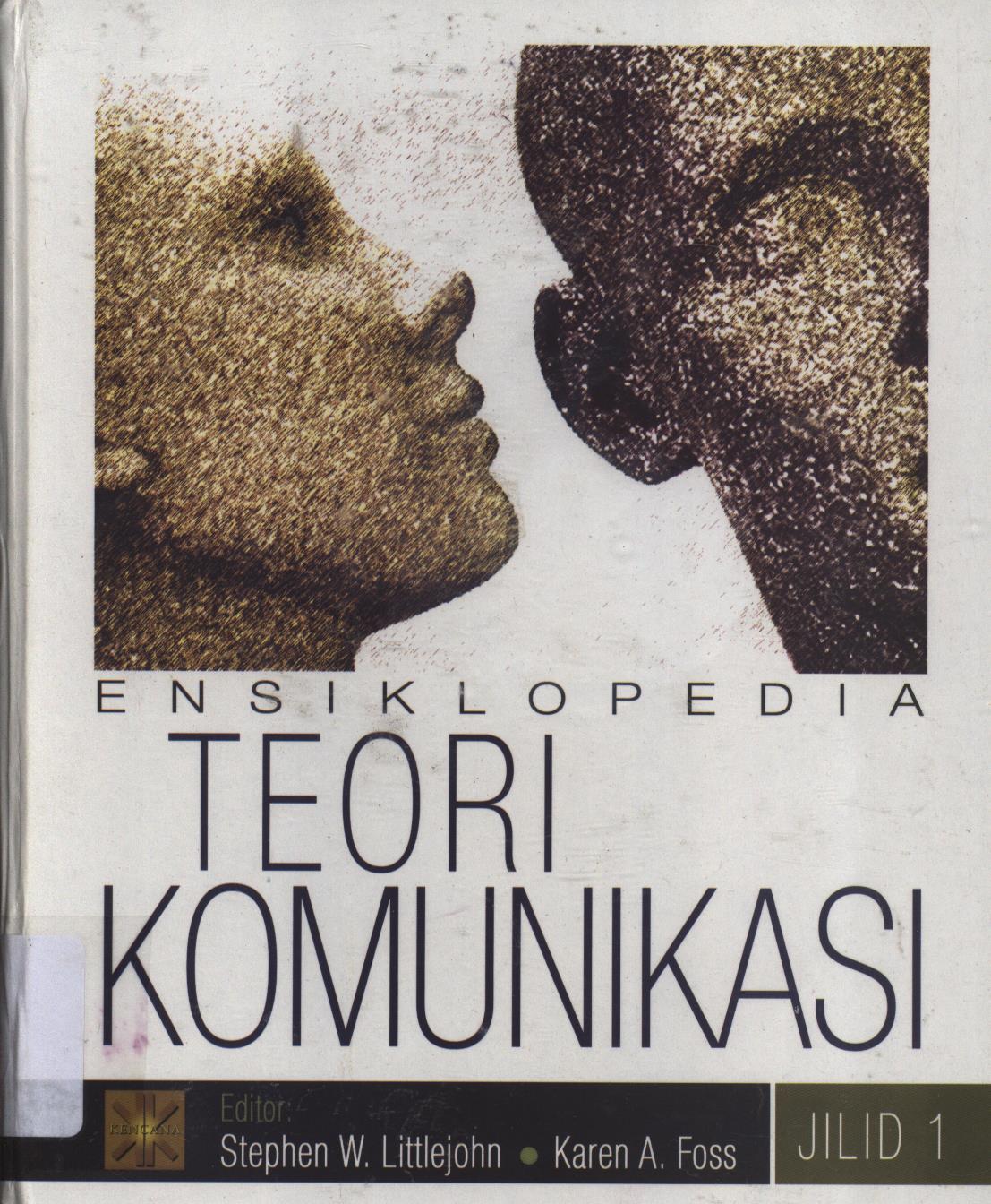 Cover Ensiklopedia teori komunikasi jilid 1 / Littlejohn, Stephen W, Karen A.Foss ; penerjemah, Tri Wibowo BS.