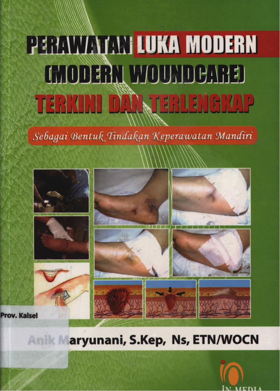 Cover Perawatan luka (Modern woundcare) terkini dan terlengkap / Anik Maryunani