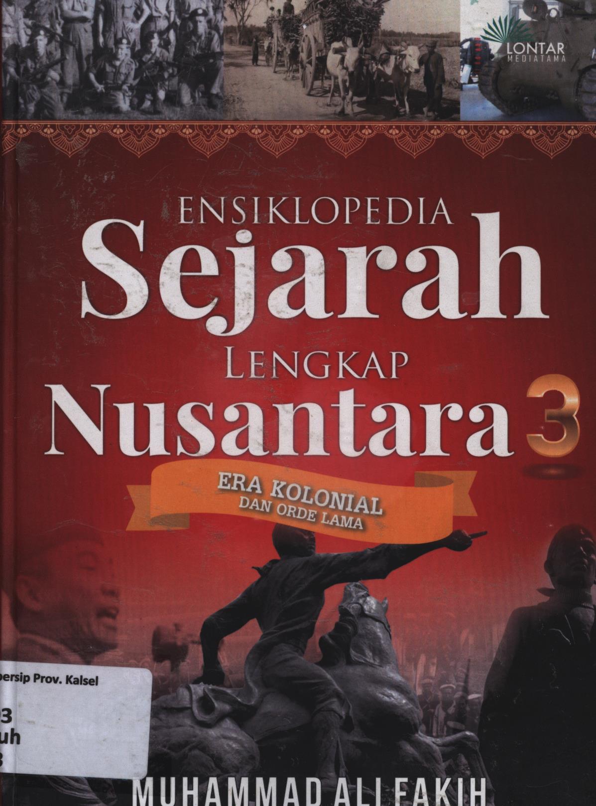 Cover Ensiklopedia sejarah lengkap Nusantara 3 (era kolonial dan orde lama) / Muhammad Ali Fakih ; editor, Hambali