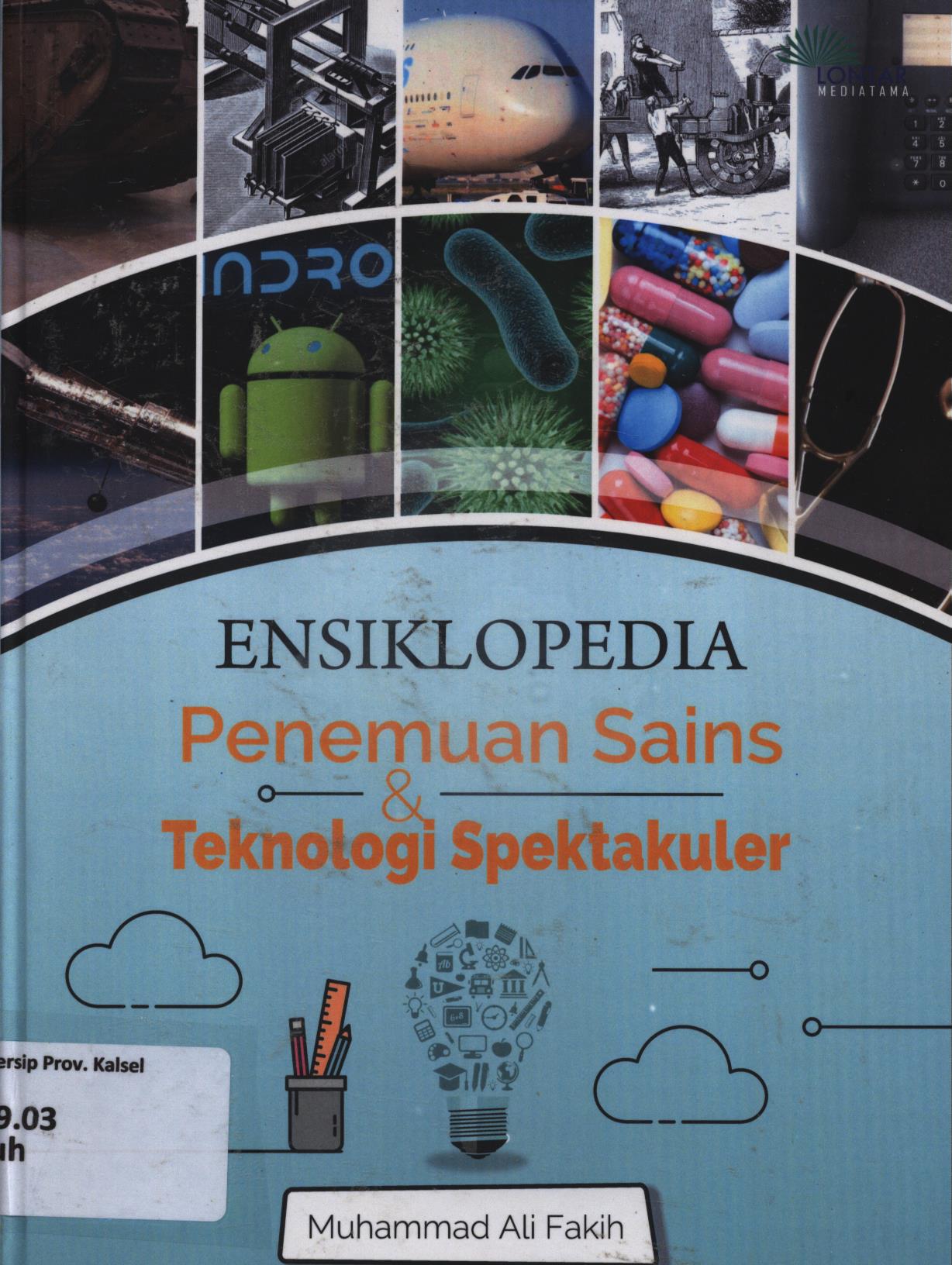 Cover Ensiklopedia penemuan sains :  Teknologi spektakuler / Muhammad Ali Fakih ; editor, Taufik