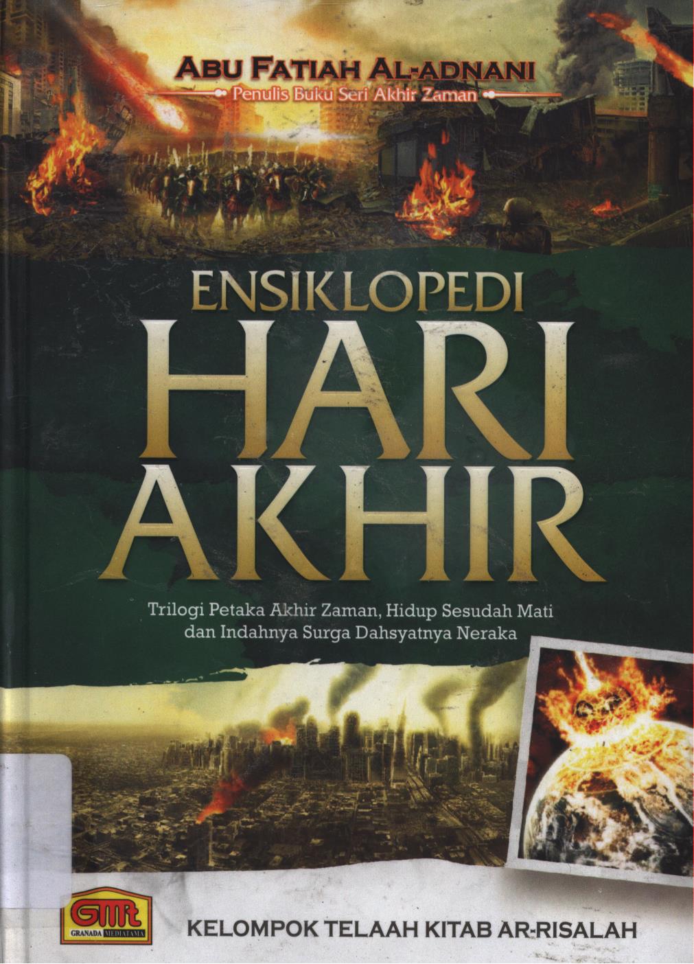 Cover Ensiklopedi hari akhir :  Trilogi petaka akhir zaman, hidup sesudah mati dan indahnya surga dahsyatnya neraka / Abu Fatiah Al-Adhani ; editor, Team Editor KTK Ar-Risalah.