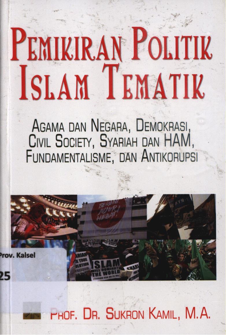 Cover Pemikiran politik islam tematik :  Agama dan negara, demokrasi, civil society, syariah dan HAM, Fundamentalisme, dan antikorupsi / Sukron Kamil