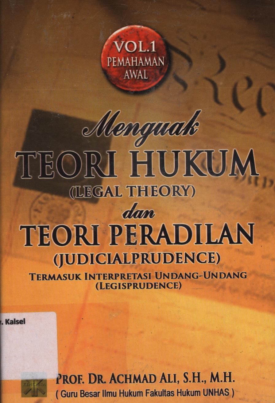 Cover Menguak teori hukum (Legal theory ) dan teori peradilan (Judicial prudence ) vol.1 Pemahaman awal / Achmad Ali