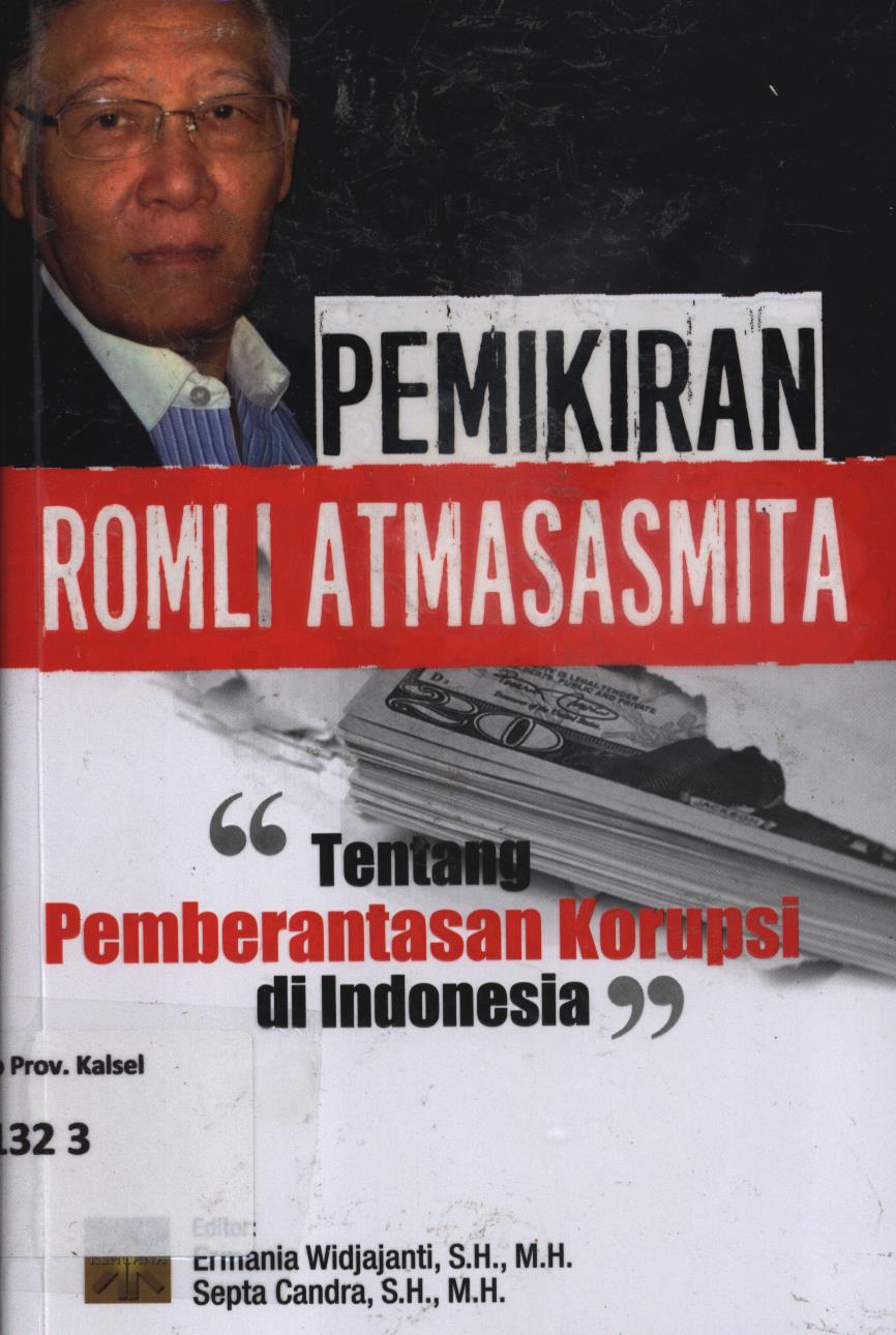 Cover Pemikiran Romli Atmasasmita tentang pemberantasan korupsi di Indonesia. / Romli Atmasasmita ; editor, Ermania Widjajanti, Septa Candra.