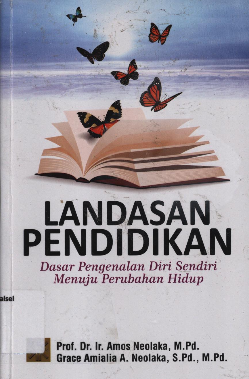 Cover Landasan pendidikan. :  Dasar pengenalan diri sendiri menuju perubahan hidup. / Neolaka, Amos, Grace Amialia A. Neolaka.