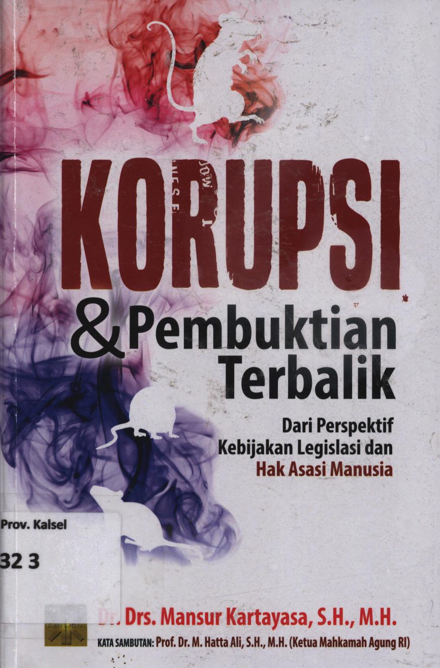 Cover Korupsi dan pembuktian terbalik dari perspektif kebijakan legislasi dan hak asasi manusia. / Mansur Kartayasa