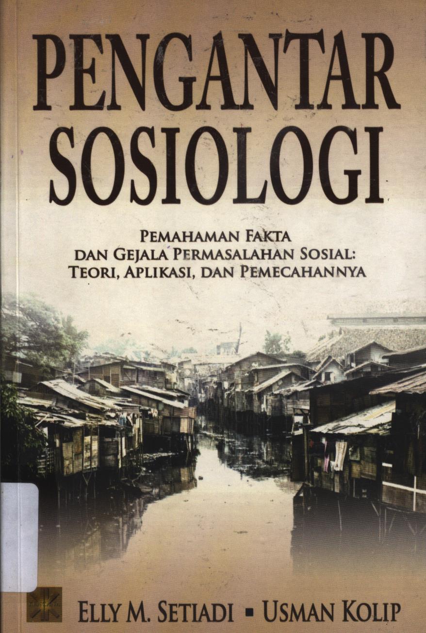 Cover Pengantar sosiologi :  pemahaman fakta dan gejala permasalahan sosial : Teori, aplikasi, dan pemecahannya / Elly M. Setiadi
