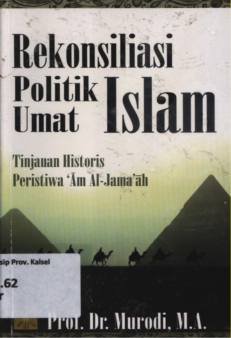 Cover Rekonsiliasi politik umat islam :  tinjauan historis peristiwa ' Am Al-Jama'ah / Murodi