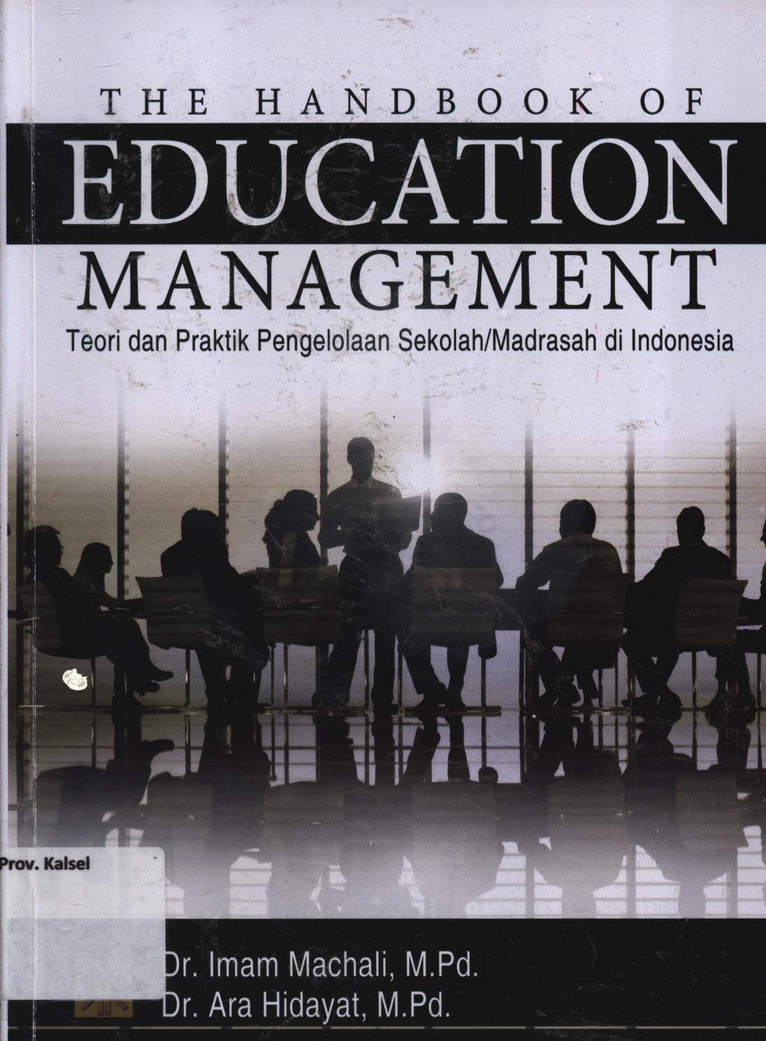 Cover The handbook of education management :  teori dan praktik pengelolaan sekolah/Madrasah di Indonesia / Imam Machali, Ara Hidayat