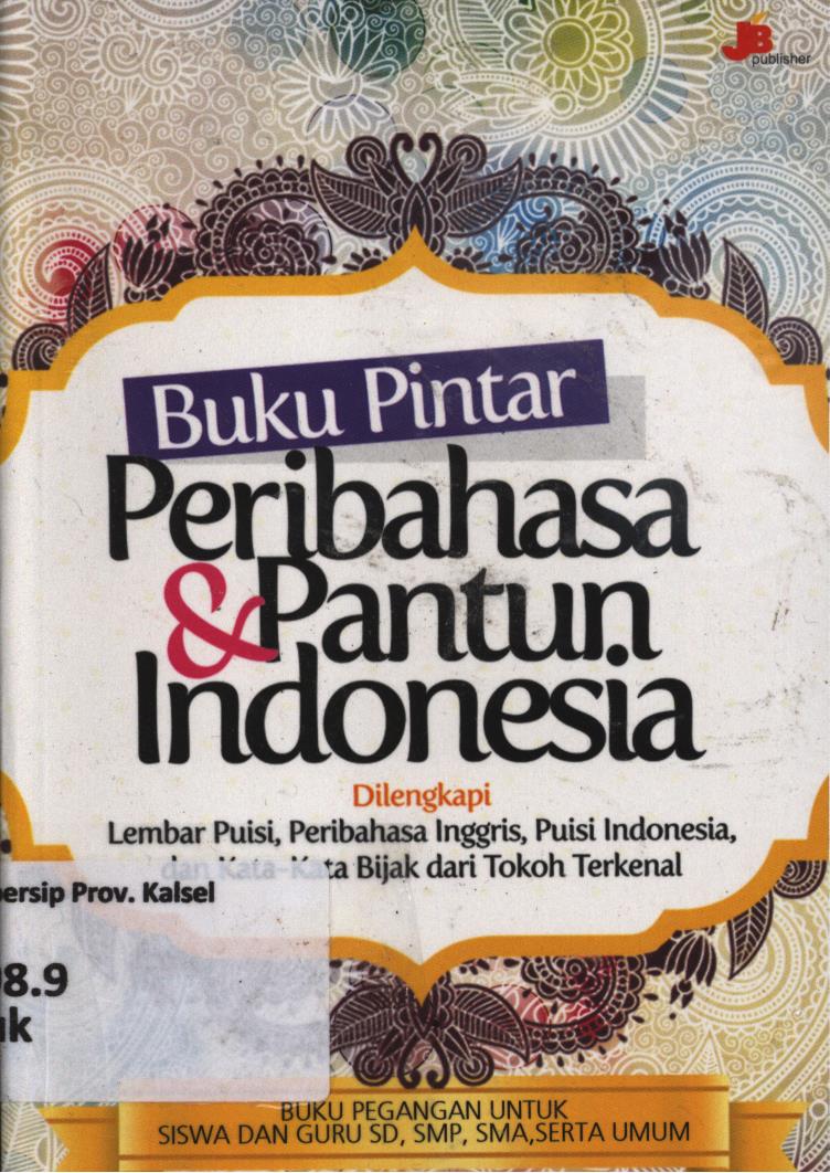 Cover Buku pintar peribahasa dan pantun indonesia dilengkapi lembar puisi, peribahasa inggris, puisi indonesia, dan kata-kata bijak dari tokoh terkenal / Tim Jogja Bangkit ; penyuting, Fenita Agustina