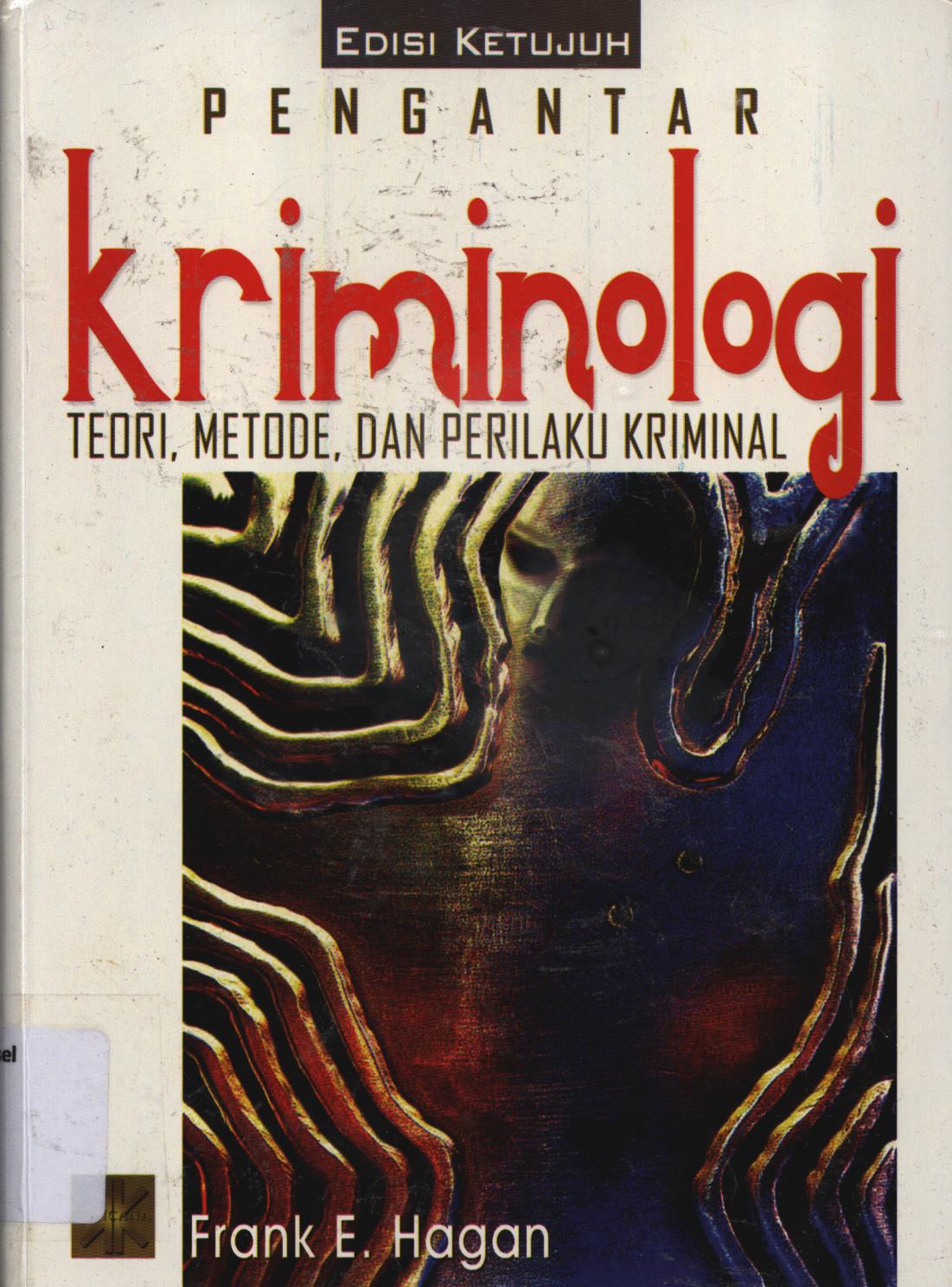 Cover Pengantar kriminologi :  Teori, metode, dan perilaku kriminal / Frank E. Hagan ; editor, A.K. Anwar, Tribowo. B.S. ; penerjemah, Noor Cholis