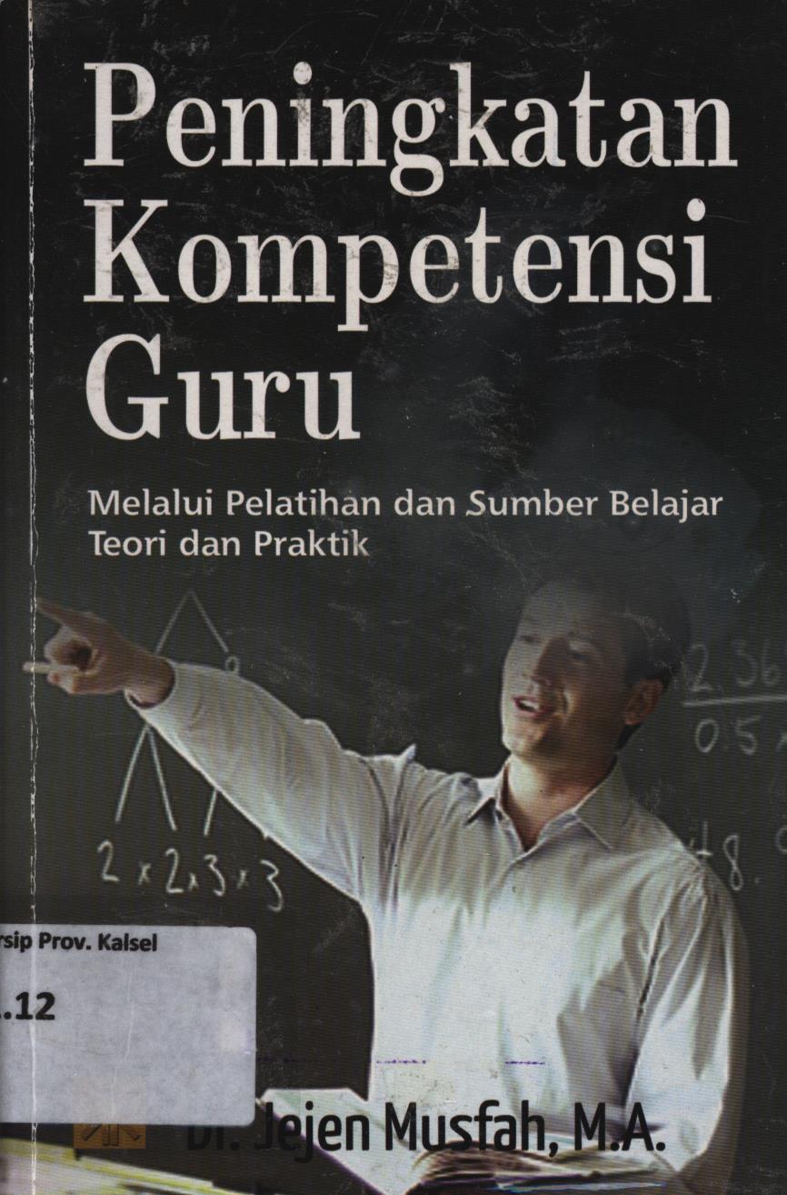 Cover Peningkatan kompetensi guru melalui pelatihan dan sumber belajar teori dan praktek / Jejen Musfah