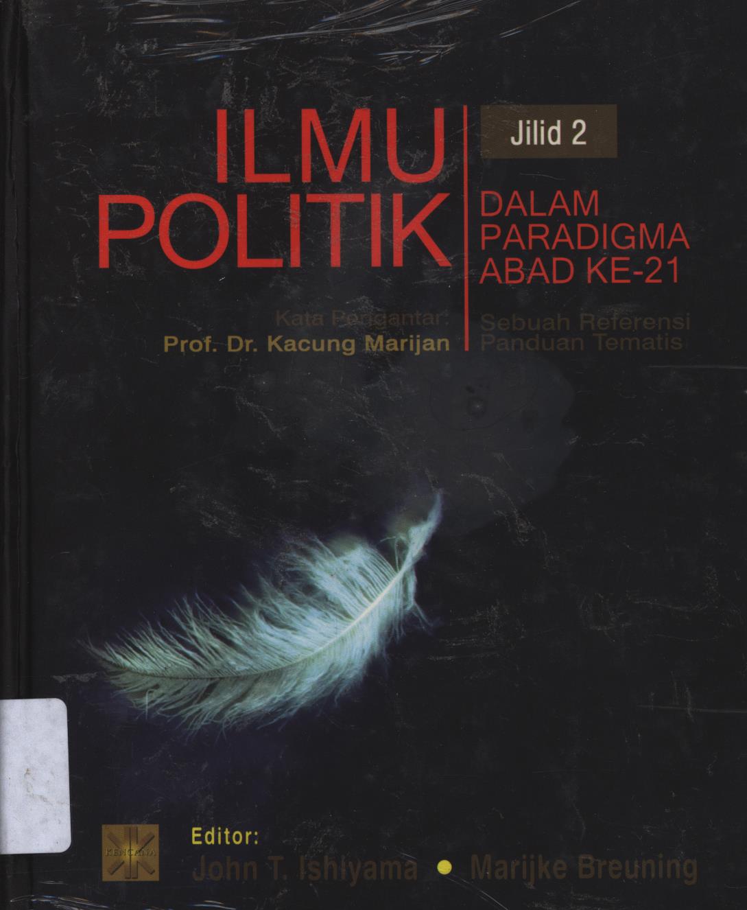 Cover Ilmu politik dalam paradigma abad kedua puluh satu :  Sebuah reperensi panduan tematis jilid 2 / John T. Ishiyama, Marijke Breuning ; penerjemah, Tri Wibowo B.S.