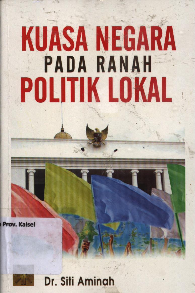 Cover Kuasa negara pada ranah politik lokal / Siti Aminah
