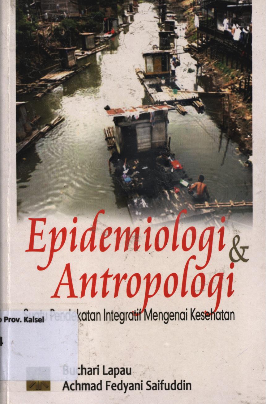 Cover Epidemiologi dan antropologi suatu pendekatan integratif mengenai kesehatan / Buchari Lapau, Achmad Fedyani Saifuddin