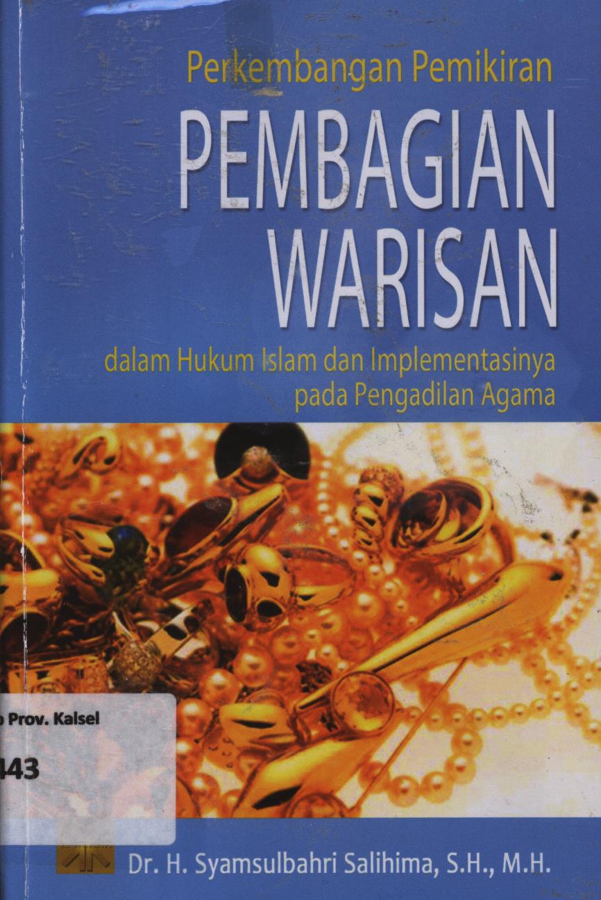 Cover Perkembangan pemikiran pembagian warisan dalam hukum Islam dan implementasinya pada pengadilan agama / H. Syamsulbahri Salihima