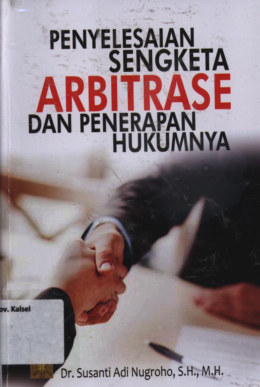 Cover Penyelesaian sengketa ARBITRASE dan penerapan hukumnya / Susanti Adi Nugroho