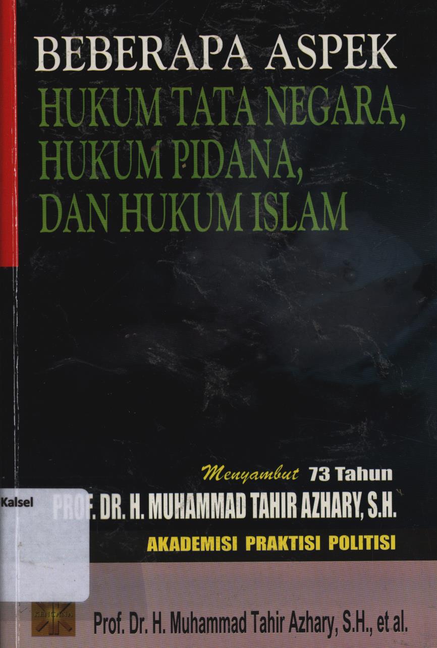 Cover Beberapa aspek hukum tata negara, hukum pidana, dan hukum islam :  Menyambut 73 tahun Prof.DR.H.Muhammad Tahir Azhary, S.H. akademis, praktisi dan politisi. / Muhammad Tahir Azhary,H.