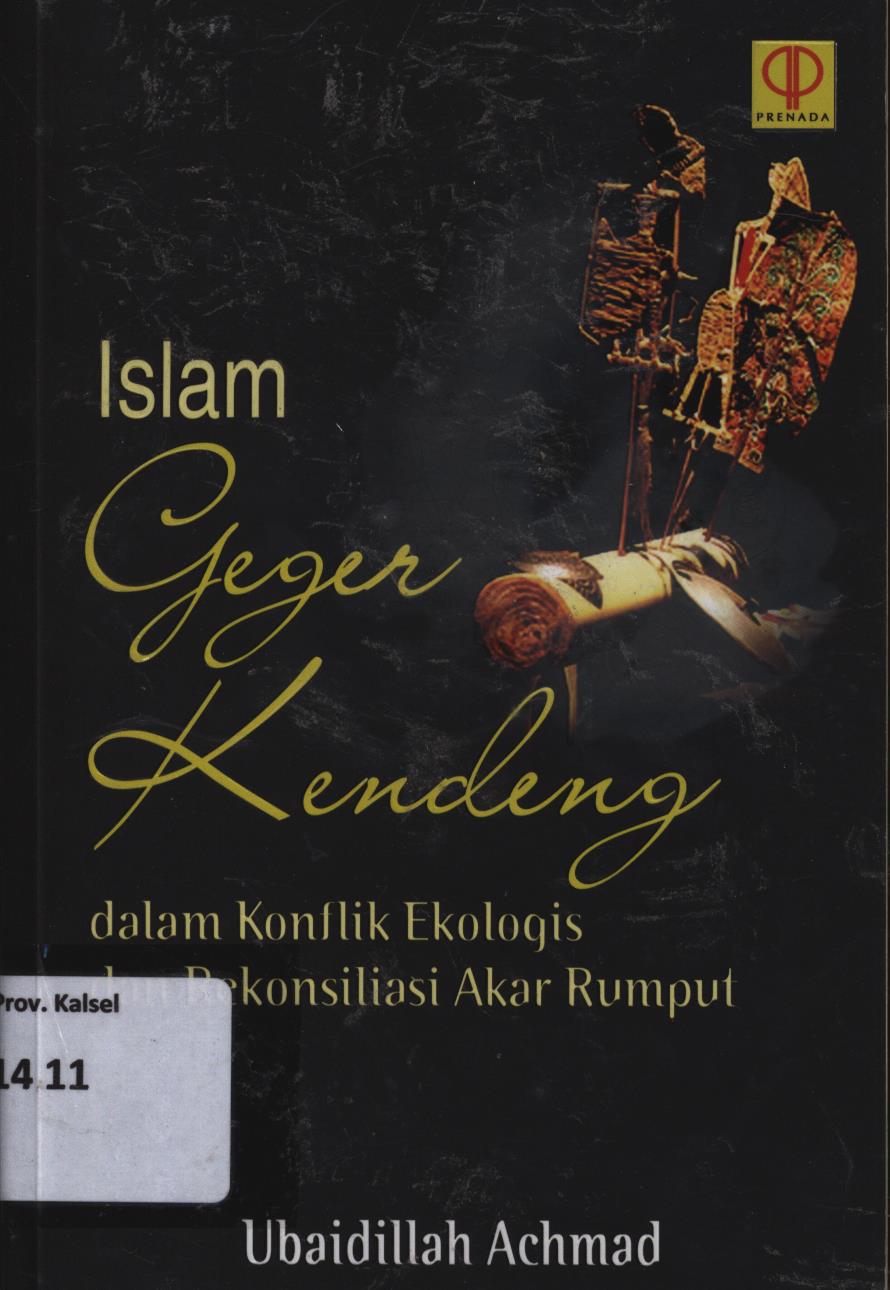 Cover Islam geger kendeng dalam konflik ekologi dan rekonsiliasi akar rumput. / Ubaidillah Achmad ; editor, Tri Wibowo BS.