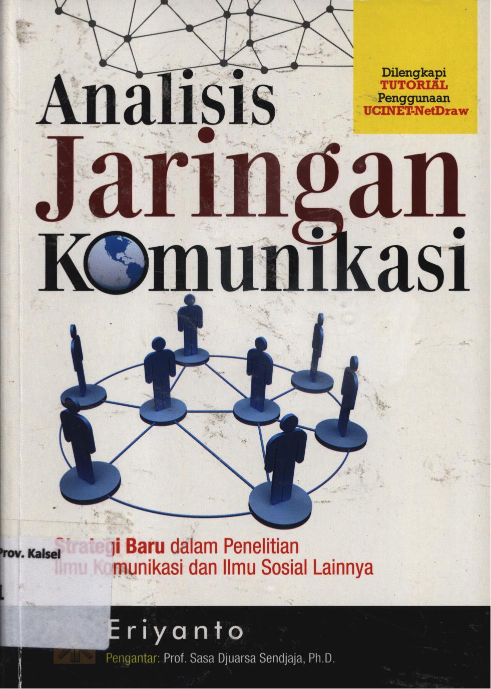 Cover Analisis jaringan komunikasi :  Strategi baru dalam penelitian ilmu komunikasi dan ilmu sosial lainnya dilengkapi tutorial penggunaan UCINET-NetDraw / Eriyanto