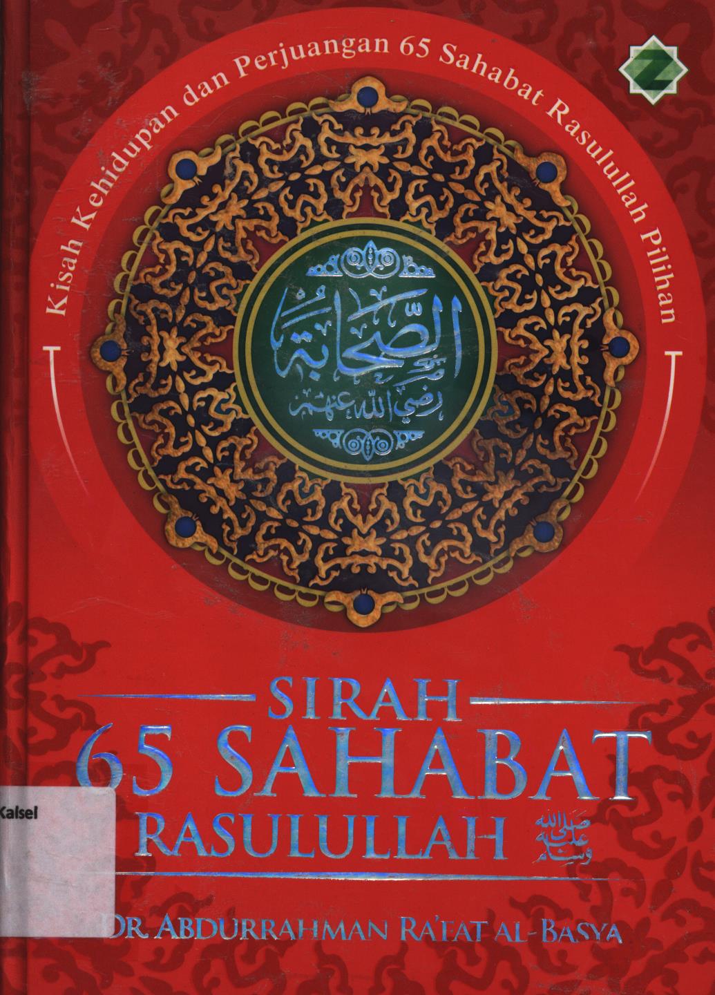 Cover Sirah 65 sahabat Rasulullah / Abdurrahman Ra'fat al-Basya ; penerjemah, Bobby Herwibowo ; editor, Luthfi Yansyah