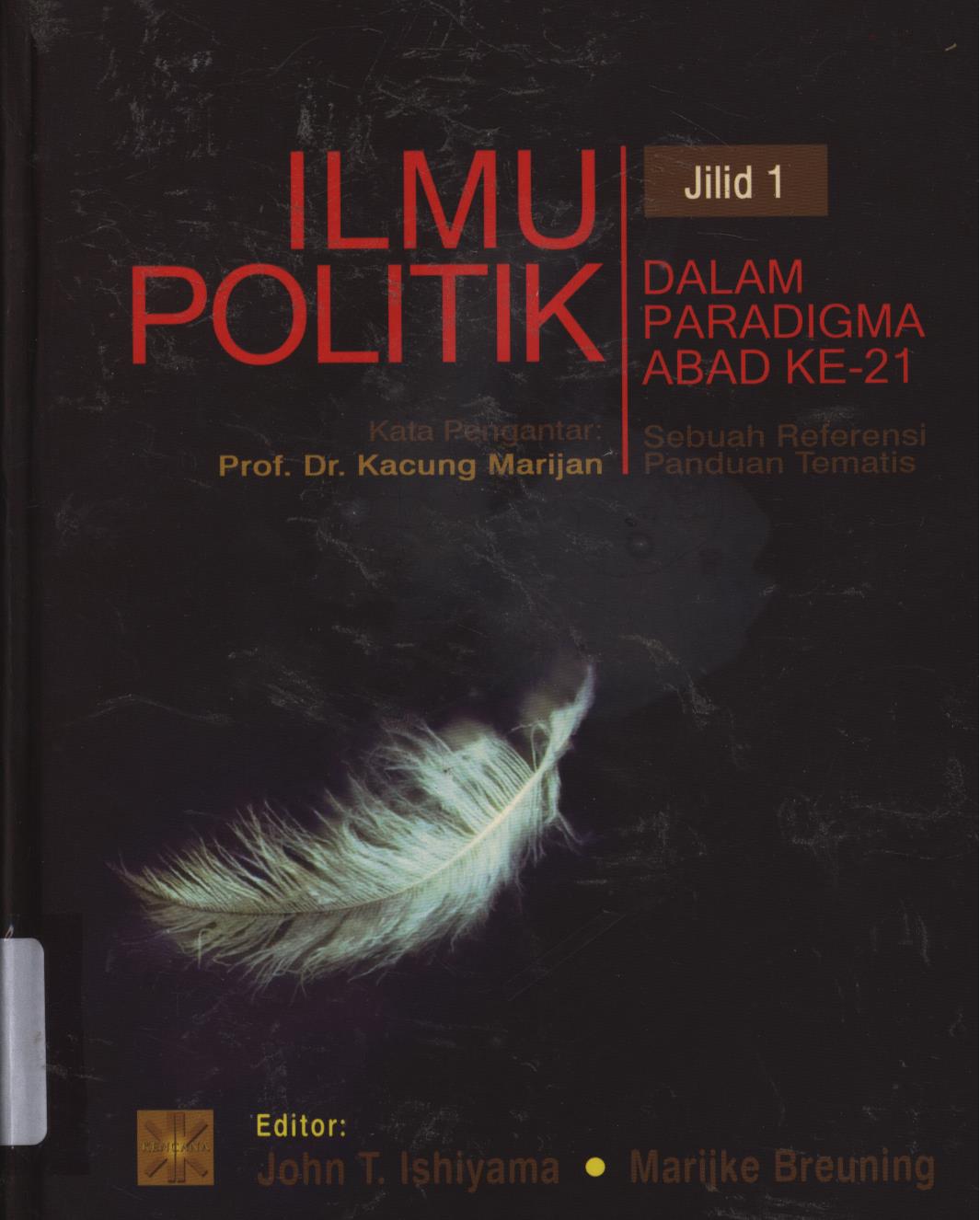 Cover Ilmu politik dalam peradigma abad kedua puluh satu :  sebuah referensi panduan tematis / John T. Ishiyama, Marijke Breuning ; penerjemah, Ahmad Fedyani Saifuddin