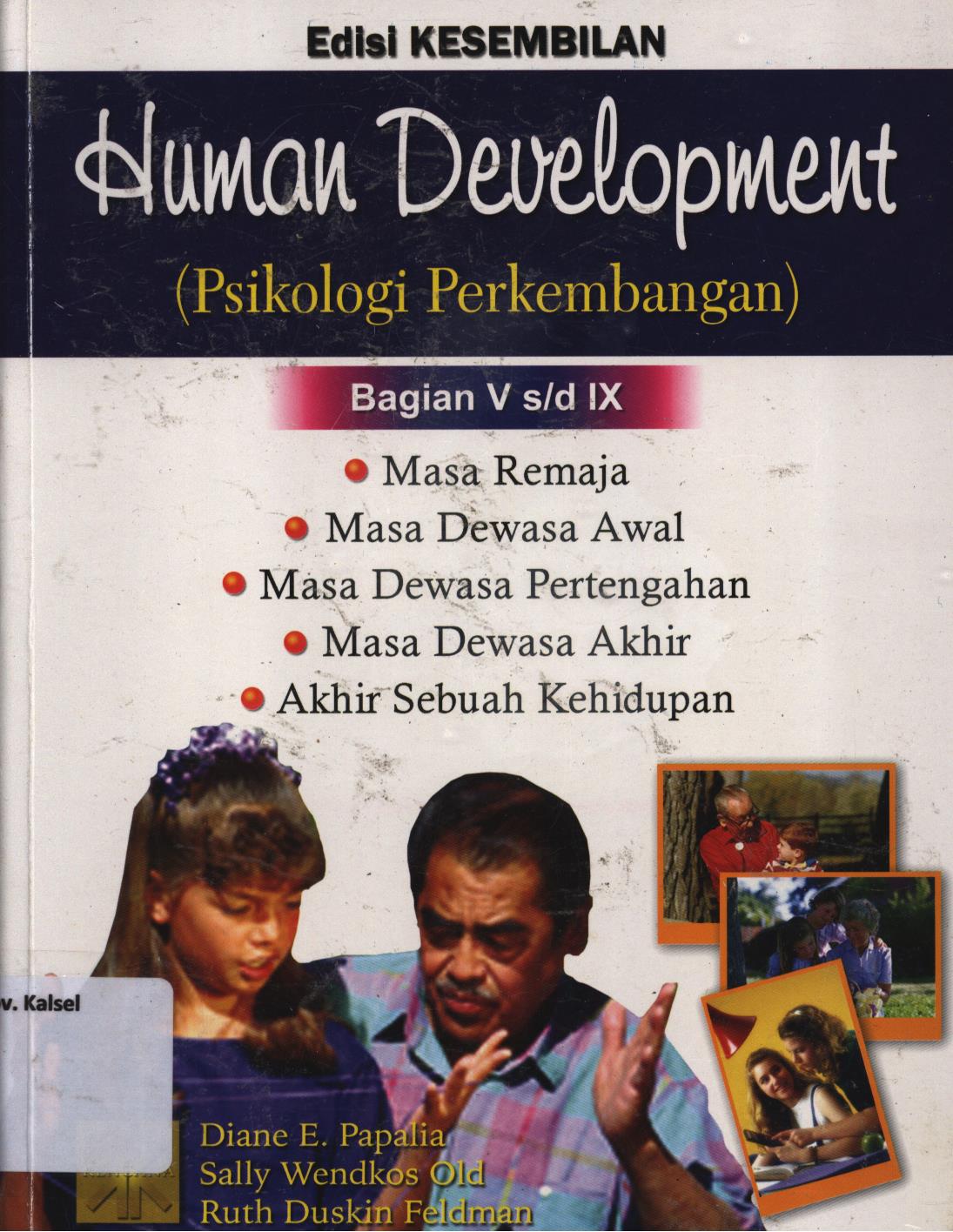 Cover Human Development (psikologi perkembangan) bagian V s/d bagian IX :  Masa remaja, masa dewasa awal, masa dewasa pertengahan, masa dewasa akhir, akhir sebuah kehidupan / Diane E. Papalia, Sally Wendkos Olds, Ruth Duskin Feldman ; alih bahasa, A.K. Anwar