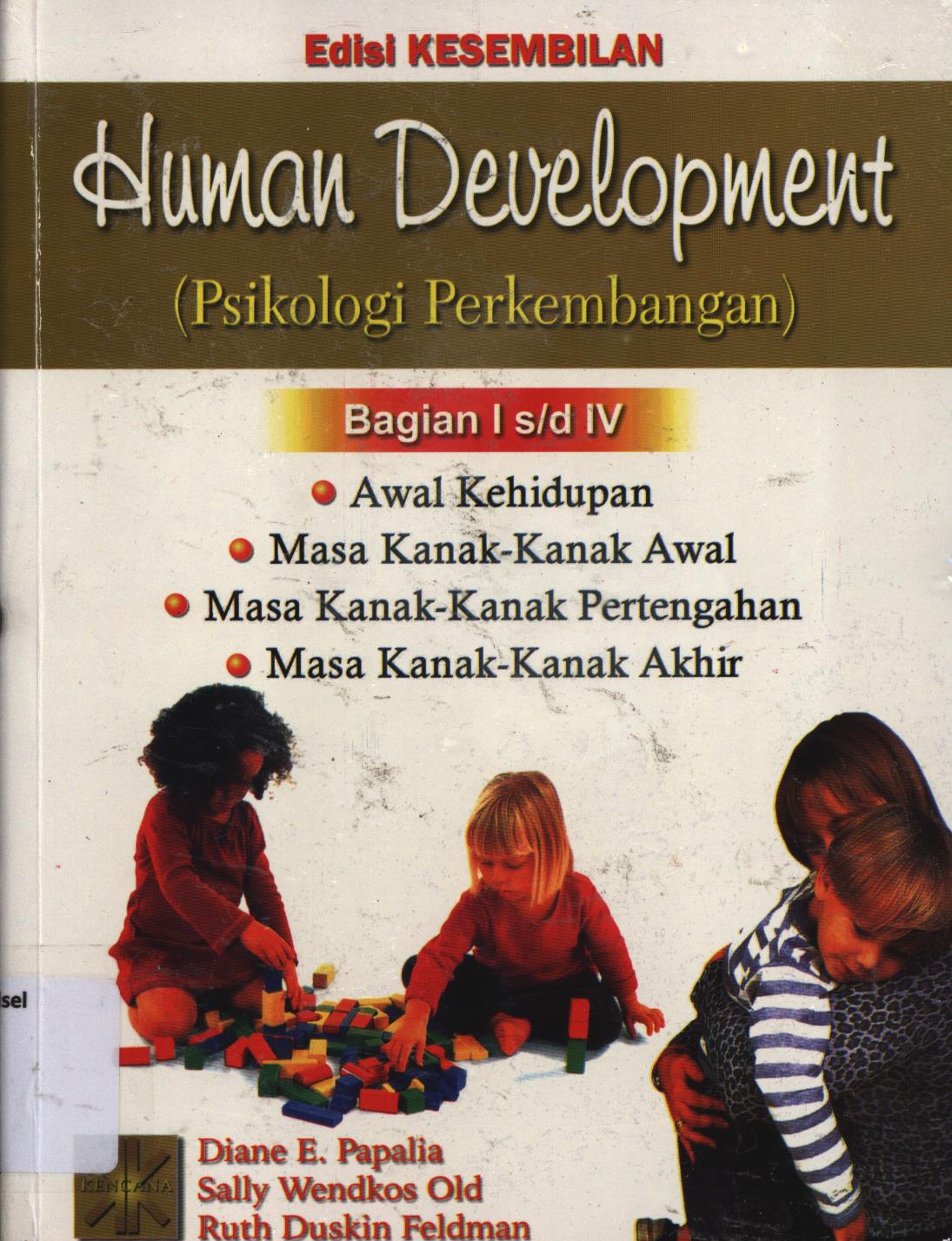 Cover Human Development (psikologi perkembangan) bagian I s/d bagian IV :  Awal kehidupan, masa kanak-kanak awal, masa kanak-kanak pertengahan, masa kanak-kanak akhir / Diane E. Papalia, Sally Wendkos Olds, Ruth Duskin Feldman ; alih bahasa, A.K. Anwar