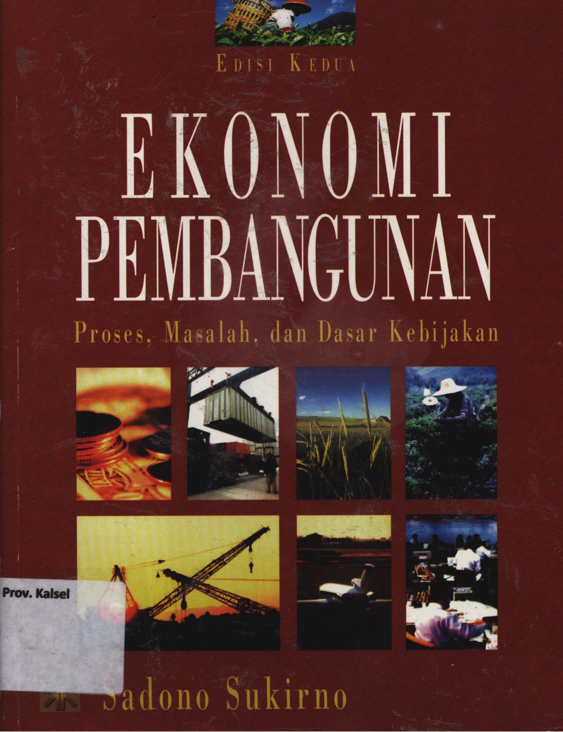 Cover Ekonomi pembangunan :  Proses , masalah dan dasar kebijakan / Sadono Sukirno