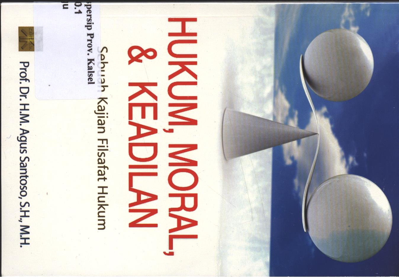Cover Hukum, Moral, & Keadilan :  Sebuah Kajian Filsafat Hukum / Agus Santoso