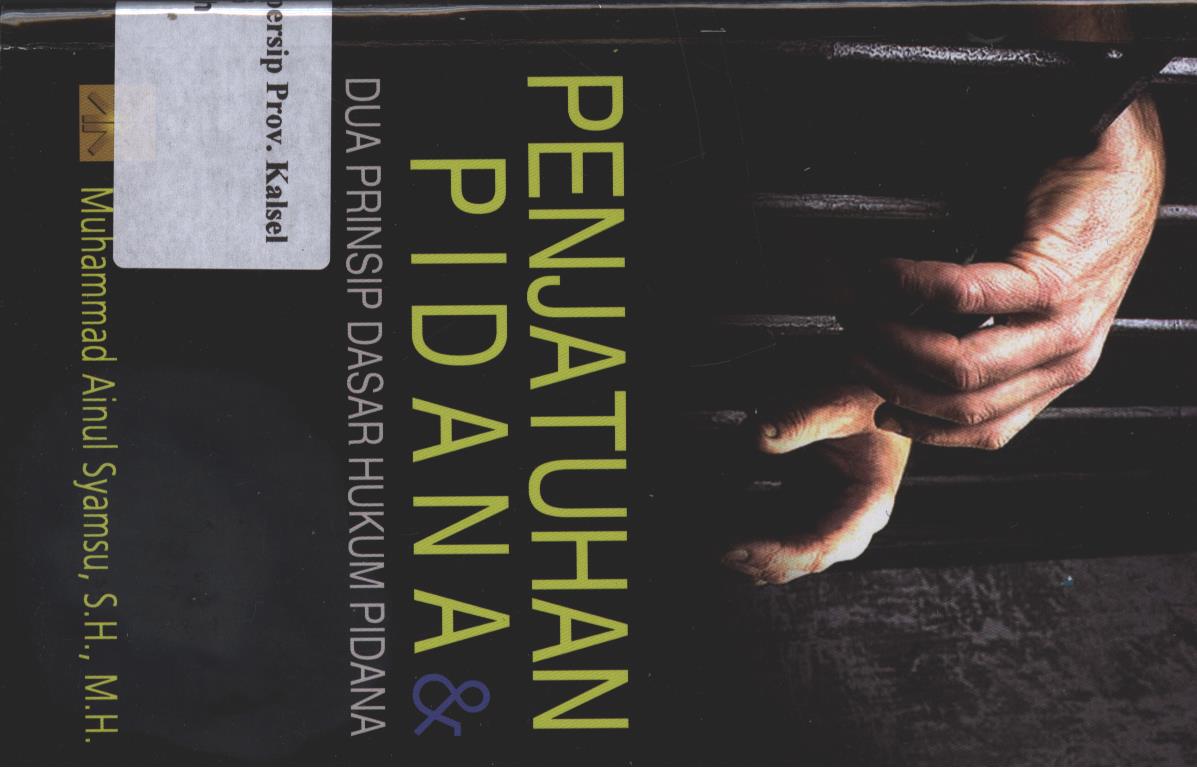 Cover Penjatuhan Pidana & Dua Prinsip Dasar Hukum Pidana / Muhammad Ainul Syamsu; editor, Ihdi Karim Makinara