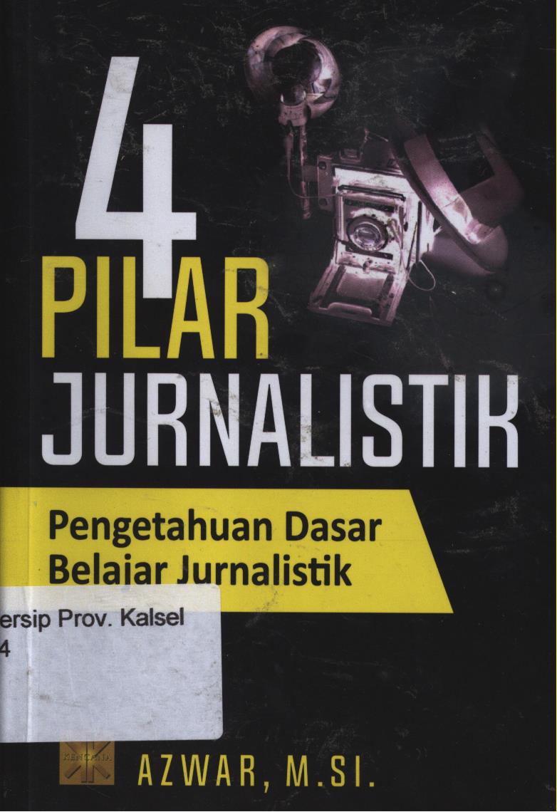 Cover 4 pilar jurnalistik :  Pengetahuan dasar belajar jurnalistik / Azwir
