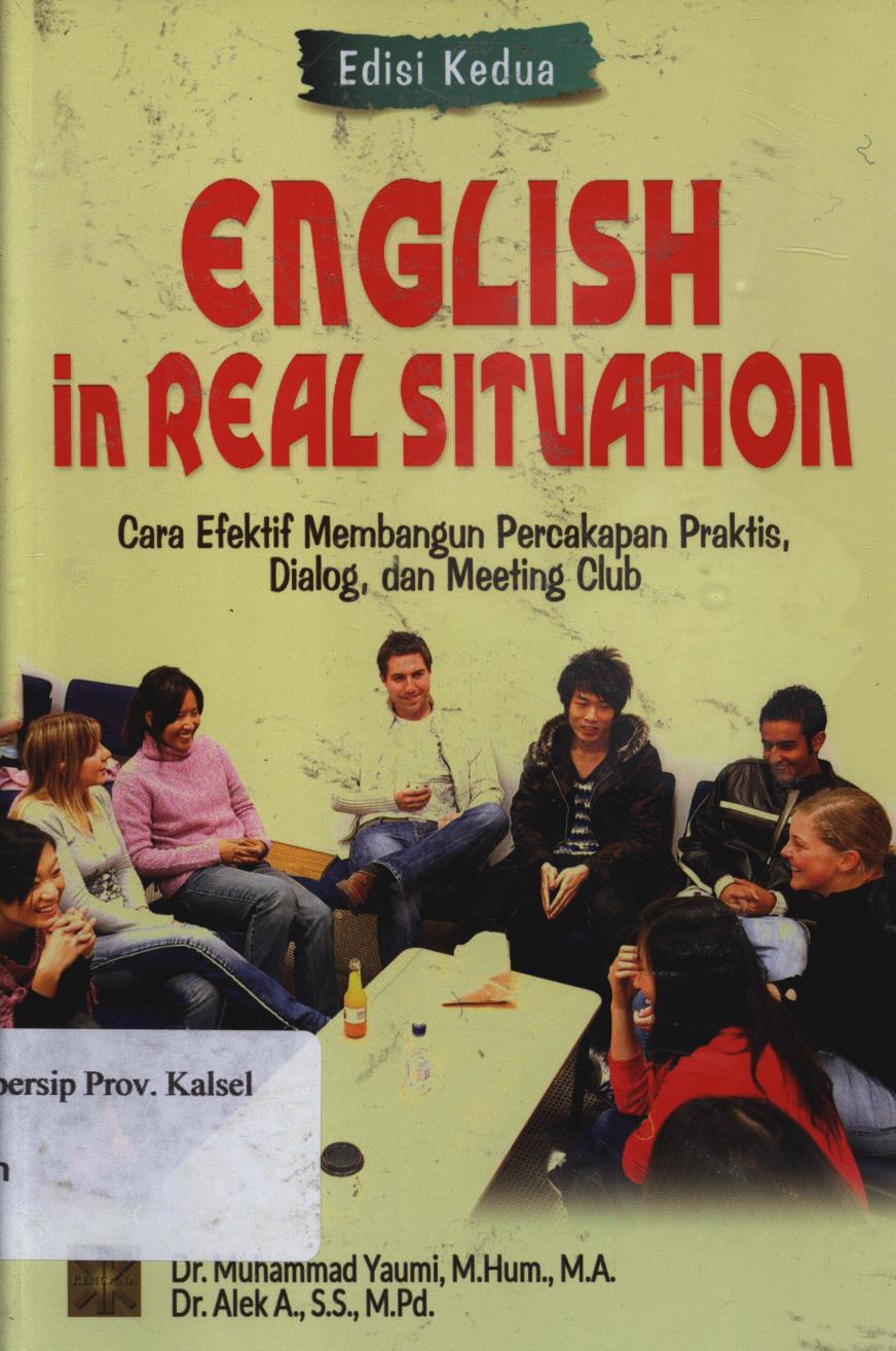 Cover English in real situation :  Cara efektif membangun percakapan praktis, dialog, dan meeting club / DR.Muhammad Yaumi, M.HUM., M.A, DR. Alex A., S.S., M.PD ; editor, Dadi Darmadi, M.A., Ph.D, Siti Fatimah S. Sirate, SP., M.Pd.