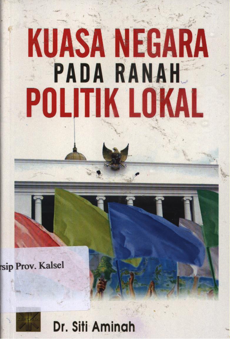 Cover Kuasa negara pada ranah politik lokal / Siti Aminah