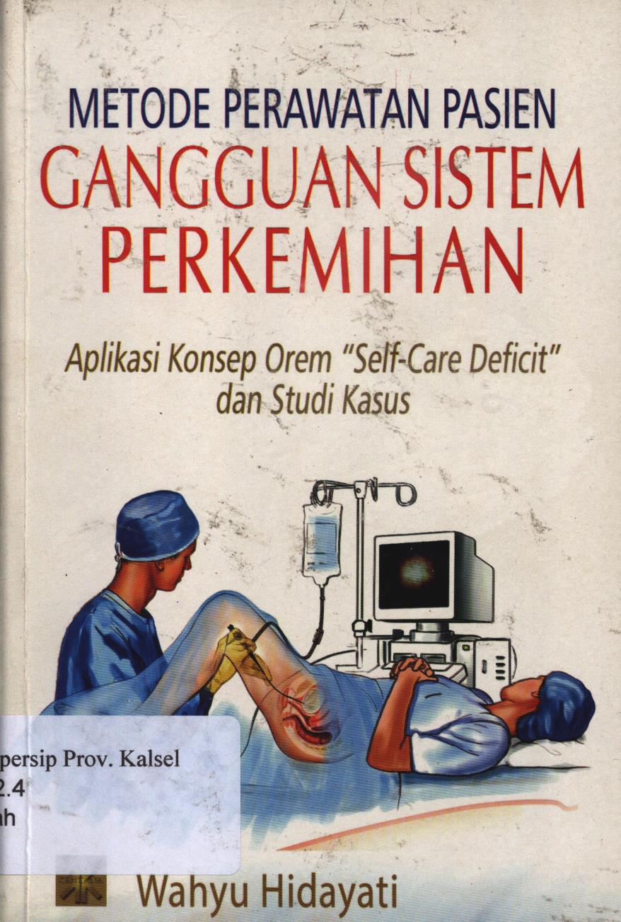Cover Metode Perawatan Pasien Gangguan Sistem Perkemihan :  Aplikasi Konsep Orem 'Self-Care Deficit' dan Studi Kasus. / Wahyu Hidayati
