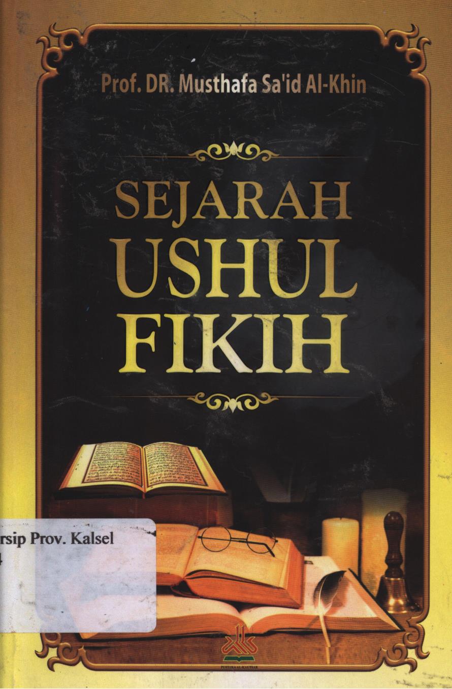 Cover Sejarah ushul fikih / Mushthafa Sa'id Al-Khin ; penerjemah,  Muhammad Misbah ; editor,  Achmad Zirzis