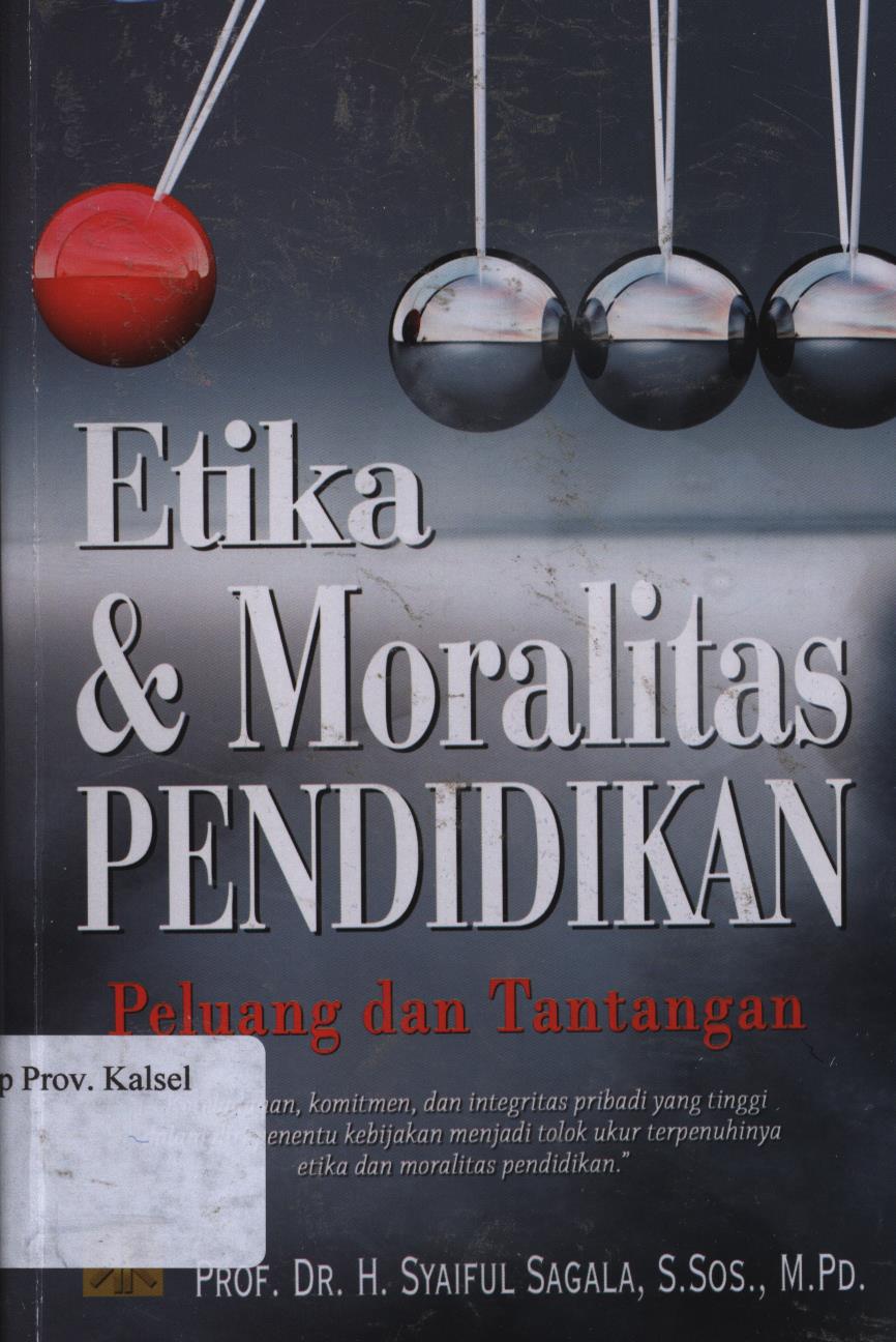 Cover Etika dan Moralitas Pendidikan :  Peluang dan Tantangan / Syaiful Sagala