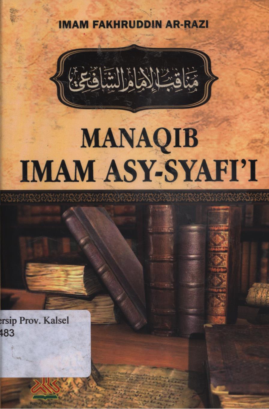 Cover Manaqib Imam  Asy-syafi'i / Imam Fakhruddin Ar-Razzi ; penerjemah, Andi Muhammad Syahril ; editor, Muhammad Yasir, Dudi Rosyadi