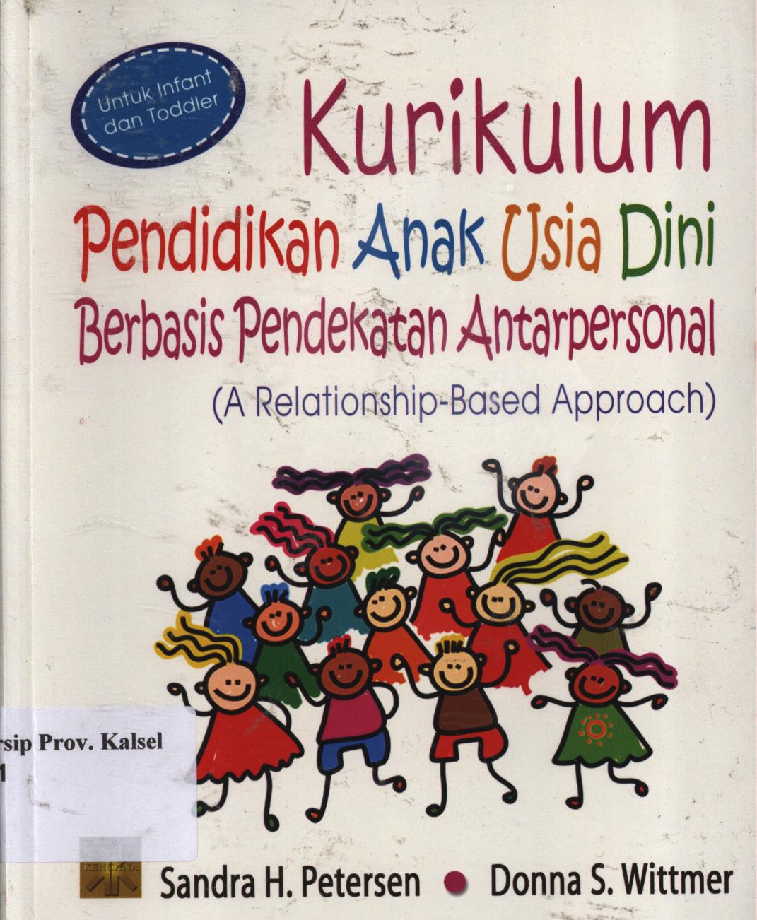 Cover Kurikulum Pendidikan Anak Usia Dini Berbasis Pendekatan Antarpersonal ( A Relationship-Based Approach ). / Petersen Sandra,H, Donna S. Wittmer.