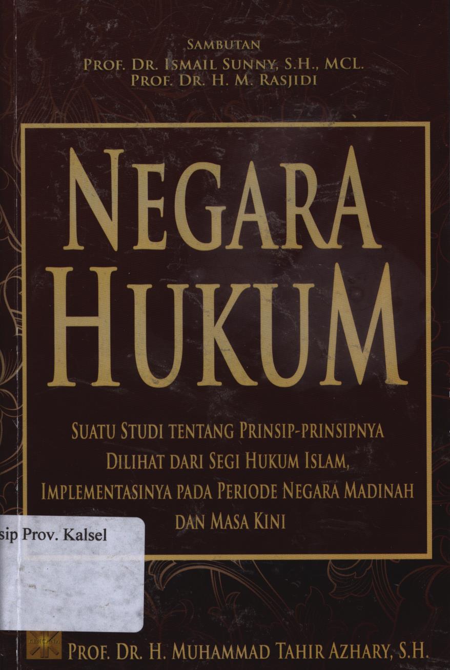 Cover Negara Hukum :  Suatu studi tentang prinsip-prinsipnya dilihat dari segi hukum islam, Implementasinya pada periode negara madinah dan masa kini / Muhammad Tahir Azhary, H.