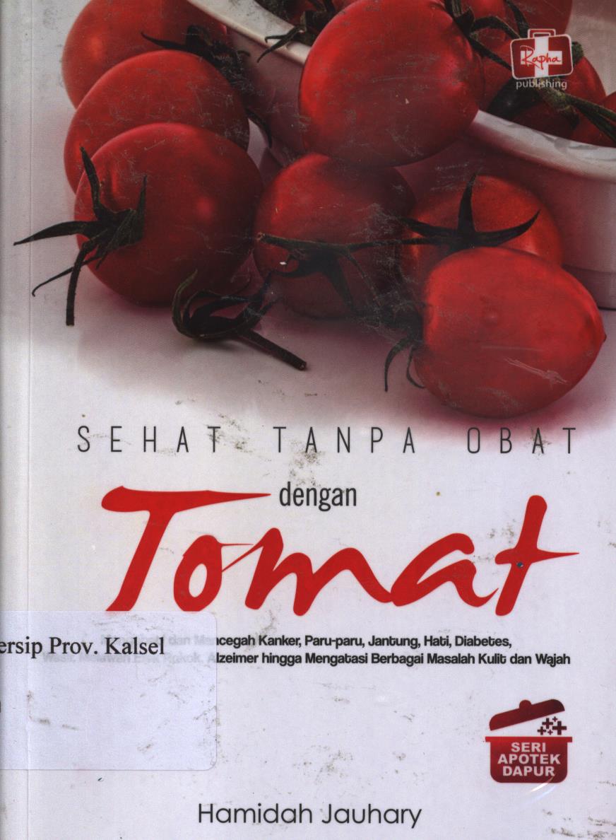 Cover Sehat tanpa obat dengan tomat :  Seri apotek dapur / Hamidah Jauhary ; editor, Iqnas